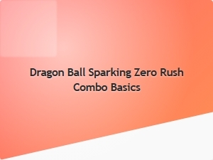 Dragon Ball Sparking Zero Rush Combo Basics