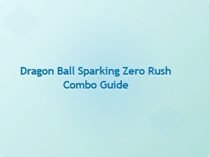 Dragon Ball Sparking Zero Rush Combo Guide