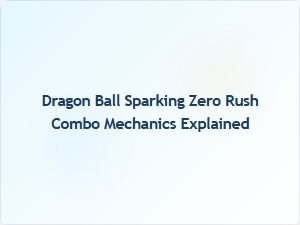 Dragon Ball Sparking Zero Rush Combo Mechanics Explained
