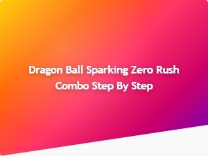 Dragon Ball Sparking Zero Rush Combo Step by Step
