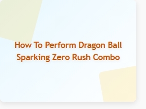 How to Perform Dragon Ball Sparking Zero Rush Combo